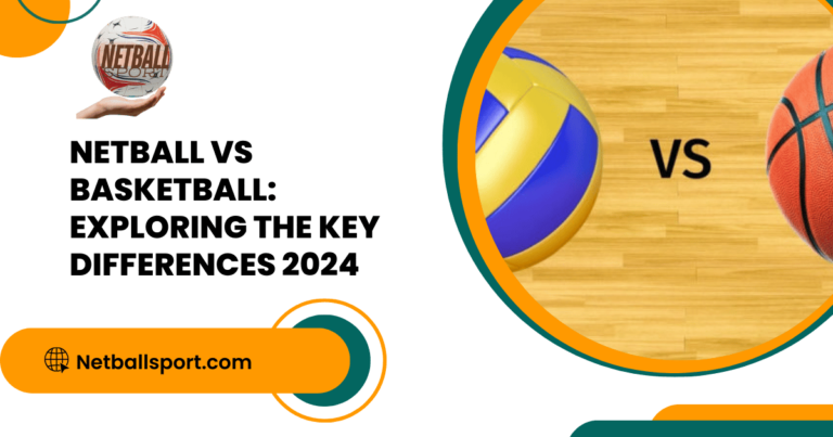 Netball vs Basketball: Exploring the Key Differences 2024