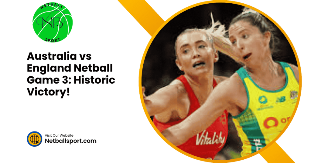 Australia vs England Netball Game 3: Historic Victory!