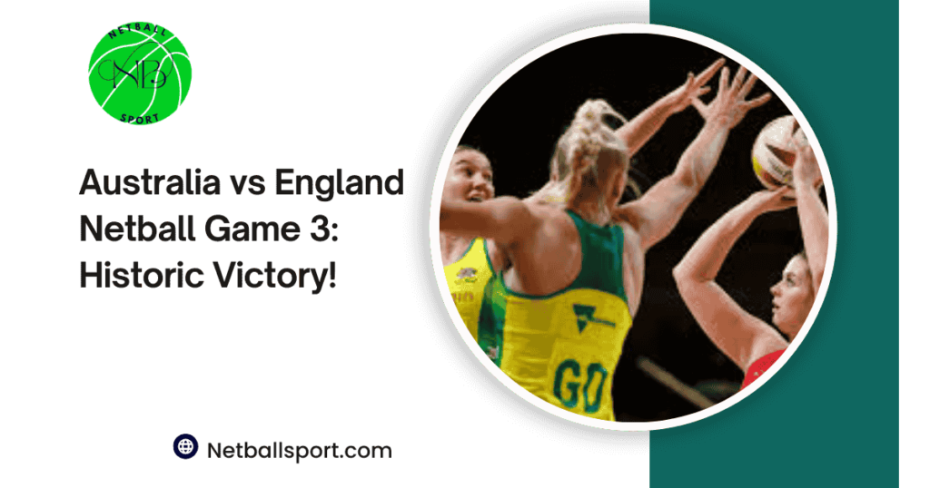 Australia vs England Netball Game 3: Historic Victory!