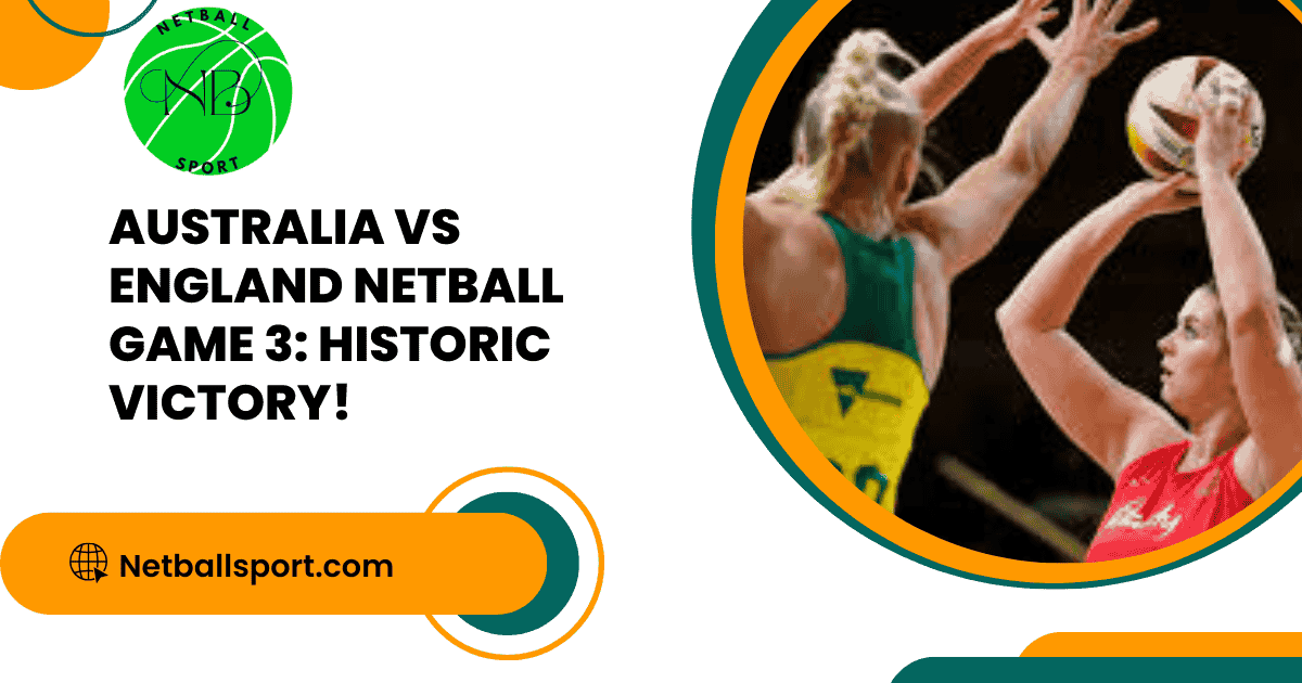Australia vs England Netball Game 3: Historic Victory!
