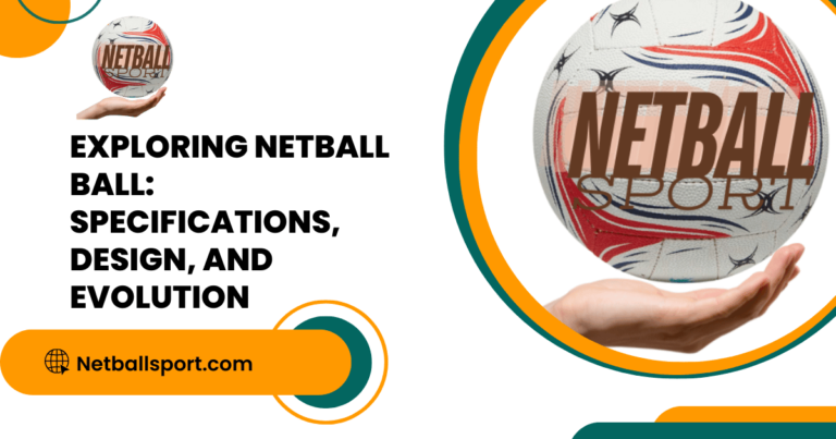 Netball Ball Uncovered: The Evolution, Design, and Specs of the Game's Essential Sphere