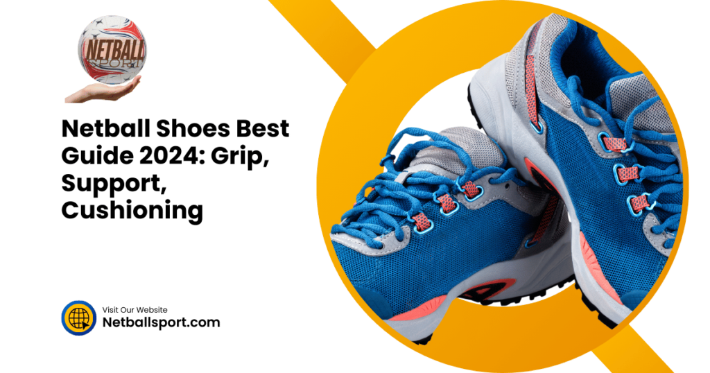 Netball Shoes Best Guide 2024 Grip, Support, Cushioning (1) Netball Shoes Best Guide 2024: Grip, Support, Cushioning