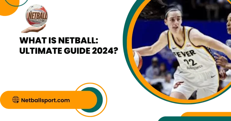 What is Netball: Ultimate Guide 2024?