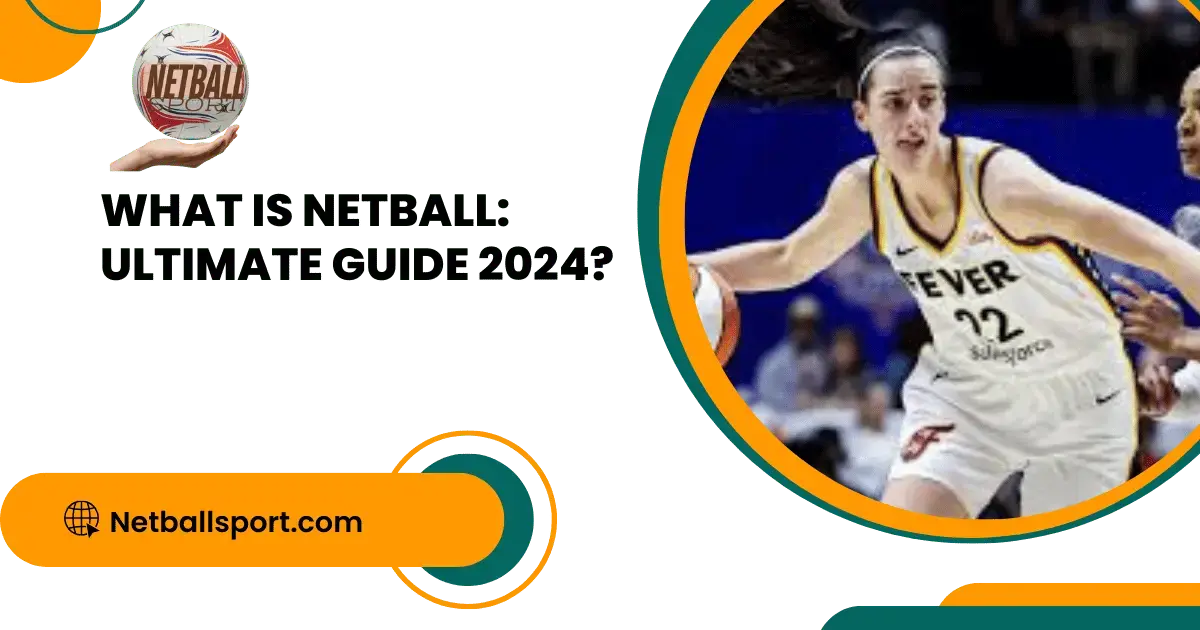 What is Netball: Ultimate Guide 2024?