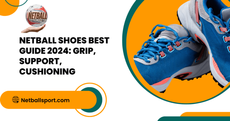 Netball Shoes Best Guide 2024: Grip, Support, Cushioning