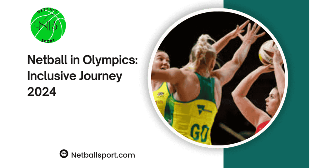 Netball in Olympics: Inclusive Journey 2024
