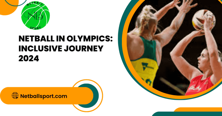 Netball in Olympics: Inclusive Journey 2024