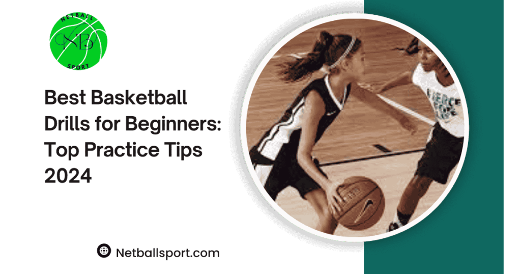 Best Basketball Drills for Beginners: Top Practice Tips 2024