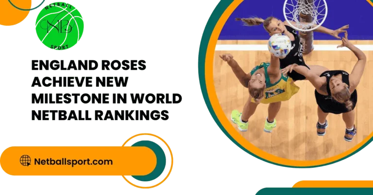 England Roses Achieve New Milestone in World Netball Rankings