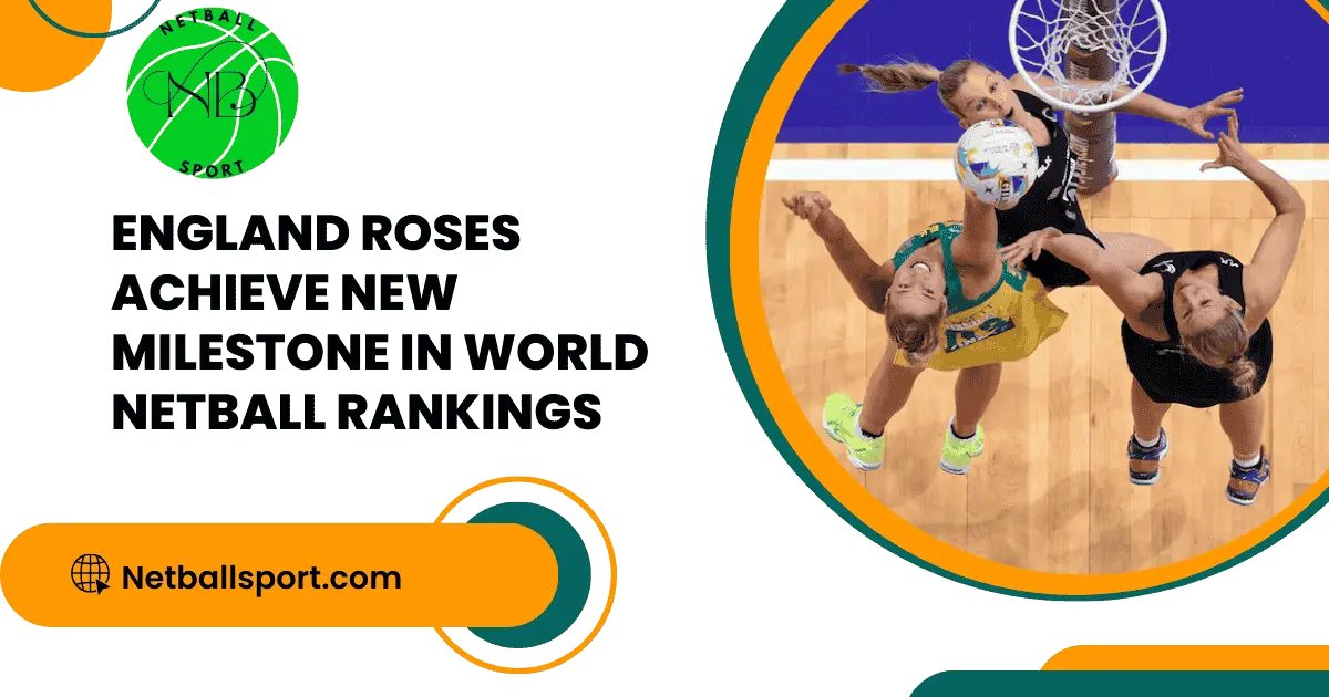 England Roses Achieve New Milestone in World Netball Rankings