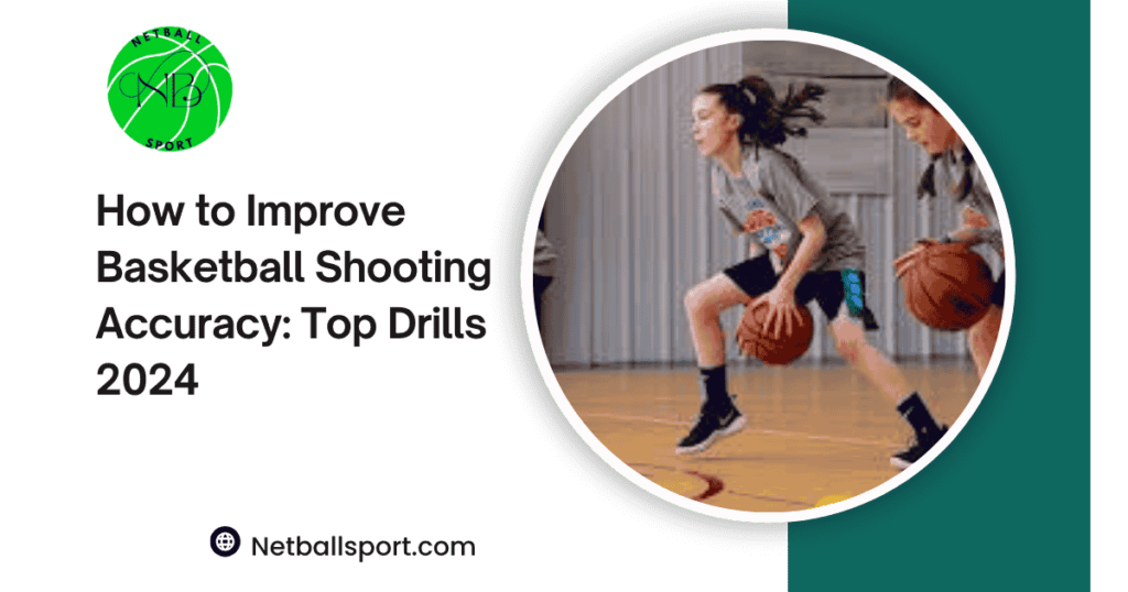 How to Improve Basketball Shooting Accuracy: Top Drills 2024