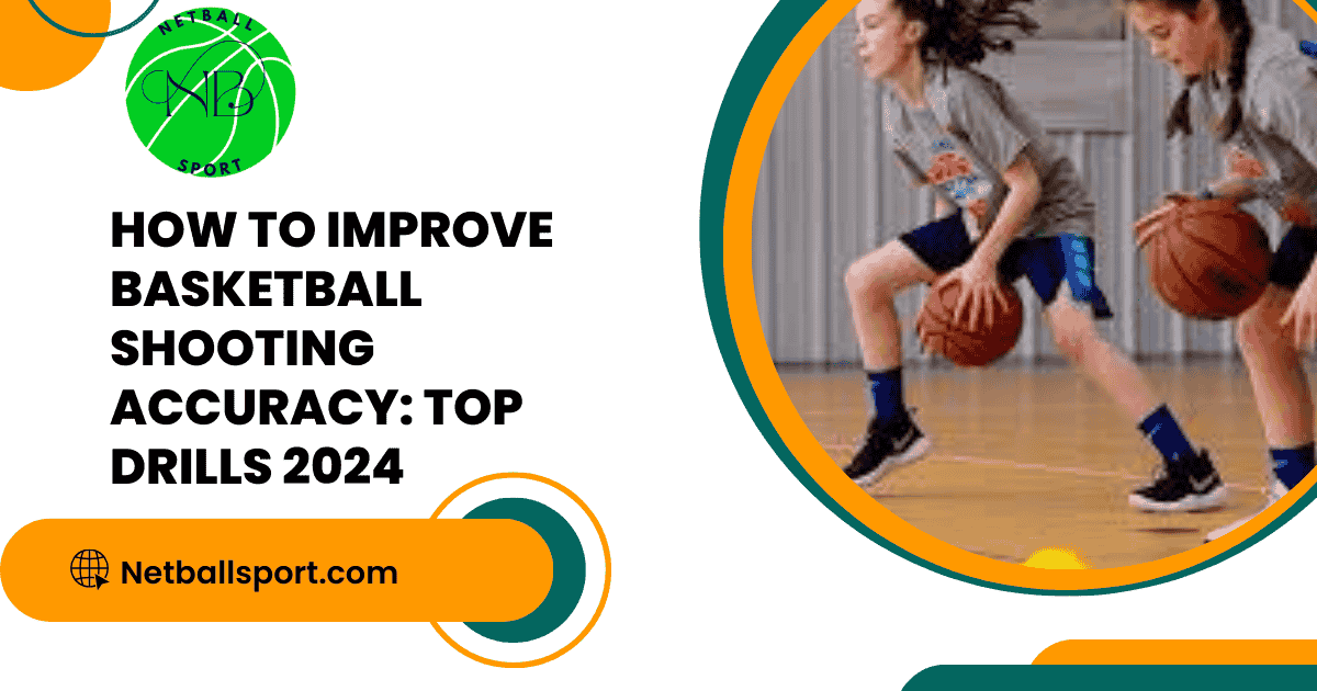How to Improve Basketball Shooting Accuracy: Top Drills 2024
