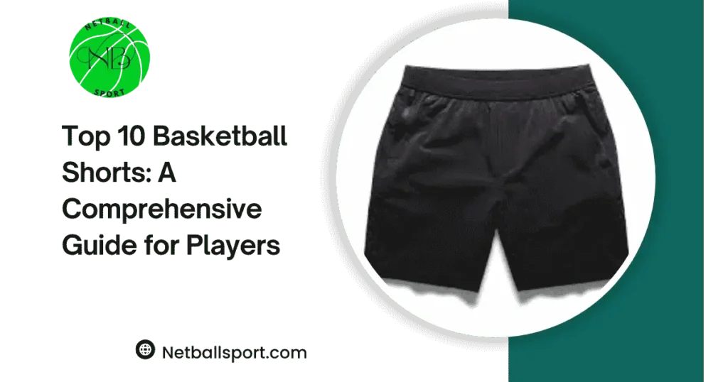Top 10 Basketball Shorts: A Comprehensive Guide for Players