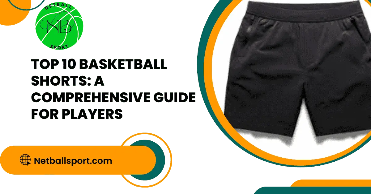 Top 10 Basketball Shorts: A Comprehensive Guide for Players