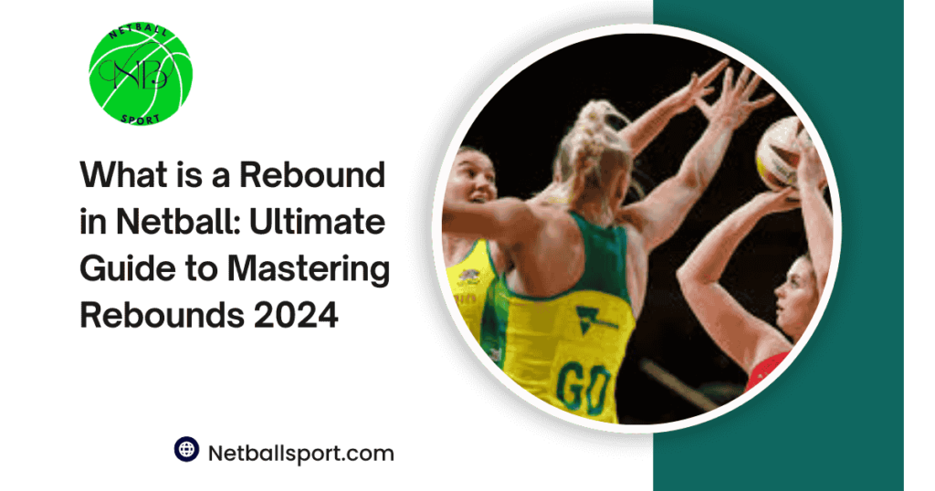 What is a Rebound in Netball: Ultimate Guide to Mastering Rebounds 2024